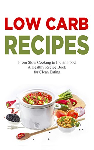 Low Carb Recipes: Healthy Cookbook - Paleo Diet, Cooking for Healthy Eating, Quick and Easy Recipes, Fondue, Holiday & Halloween, Cooking for One, New ... Loss Recipes for 2018 (English Edition)