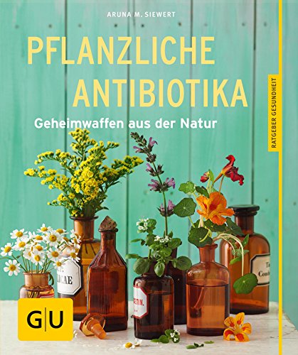 Pflanzliche Antibiotika: Geheimwaffen aus der Natur (GU Ratgeber Gesundheit)