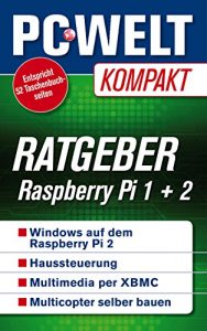 Ratgeber: Raspberry Pi 1 + 2 (PC-WELT Kompakt 18)
