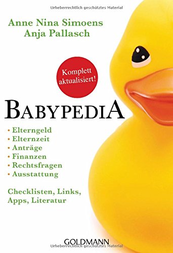 Babypedia: Elterngeld, Elternzeit, Anträge, Finanzen, Rechtsfragen, Ausstattung - Checklisten, Links, Apps, Literatur -   -