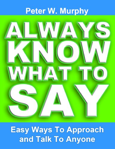 Always Know What To Say - Easy Ways To Approach And Talk To Anyone (English Edition)