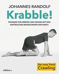 Krabble!: Training für Körper und Gehirn mit den natürlichen Bewegungen der Babys